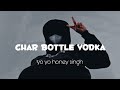 char botal vodka lyrics | yo yo honey singh |