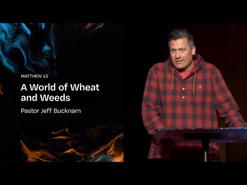 A World of Wheat and Weeds | Dr. Jeff Bucknam, March 2–3, 2024