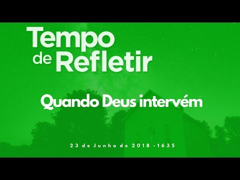 Tempo de Refletir 1635 - Quando Deus intervém