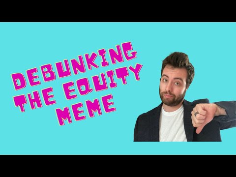 Debunking the Equity Meme