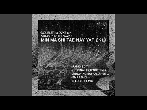 Min Ma Shi Tae Nay Yar 2k19 Original Extended Mix