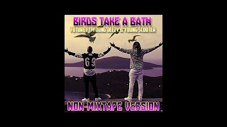 Future - Birds Take A Bath (Ft. Young Jeezy &amp; Young Scooter) *Official Version | No DJ*