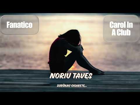 Fanatico & Carol In A Club - Noriu Tavęs (Surūkau Cigaretę)