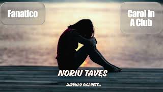 Fanatico & Carol In A Club - Noriu Tavęs (Surūkau Cigaretę)