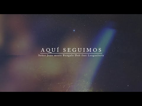 AQUI SEGUIMOS - Señor Juan meets Bungalo Dub feat Lengualerta