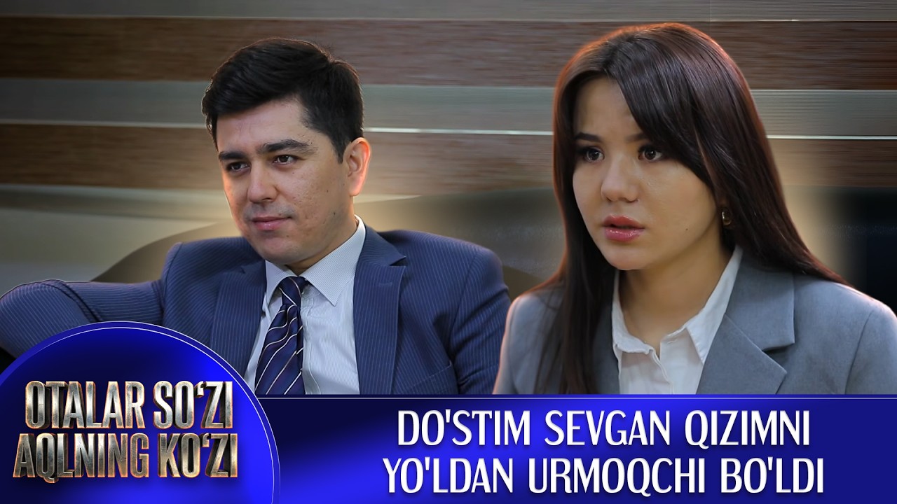 Do'stim sevgan qizimni yo'ldan urmoqchi bo'ldi || Otalar so'zi - aqlning ko'zi