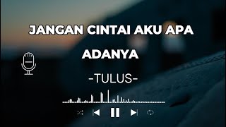 TULUS - JANGAN CINTAI AKU APA ADANYA (Lirik Lagu)