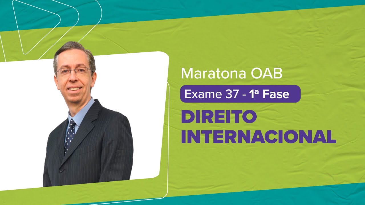 Maratona OAB 1 ª Fase - Exame 37 | DIREITO INTERNACIONAL | Roberto Caparroz |  LFG