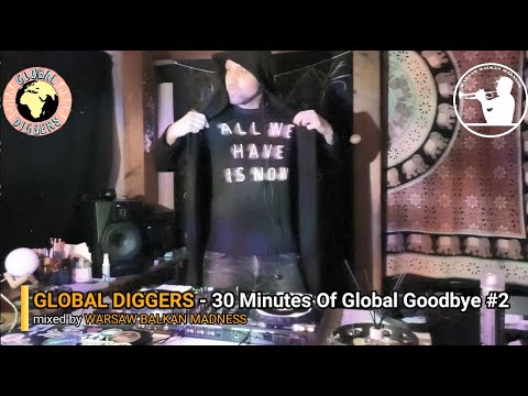 GLOBAL DIGGERS - 30 Minutes Of Global Goodbye #2 by Warsaw Balkan Madness