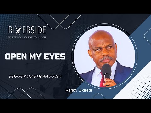 Open My Eyes "Freedom from Fear" | Randy Skeete | Riverside Seventh-day Adventist Church
