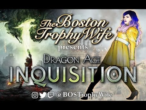 BOSTrophyWife Replay: Dragon Age: Inquisition Pt. 29 - Oct. 2022