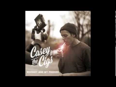 Casey and The Cigs - Whiskey and My Friends