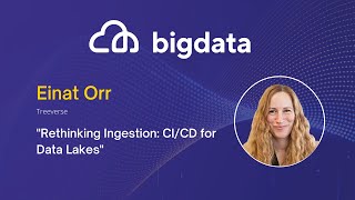 Rethinking Ingestion: CI/CD for Data Lakes by Einat Orr