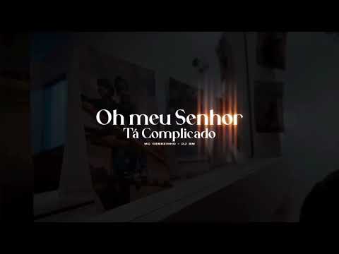 MC Cebezinho - OH MEU SENHOR TÁ COMPLICADO (áudio)