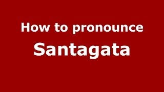 How to pronounce Santagata