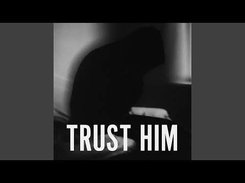 Trust him