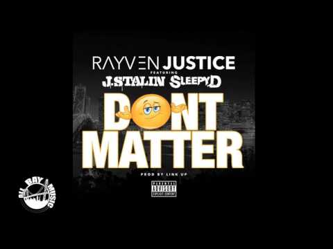 Rayven Justice - Don't Matter ft. J Stalin, Sleepy D