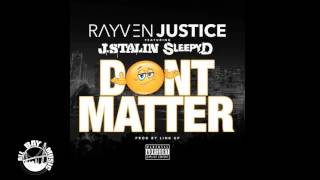 Rayven Justice - Don't Matter ft. J Stalin, Sleepy D