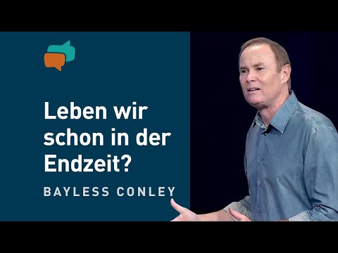 Warum die Endzeit schon angefangen hat (1) – Bayless Conley