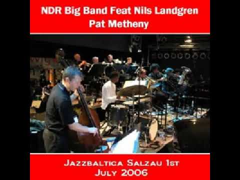 NDR Big Band Feat. Nils Landgren & Pat Metheny @ Jazzbaltica Salzau, 1st July 2006    [Bootleg]