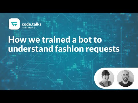 code.talks commerce 2018 - How we trained a bot to understand fashion requests