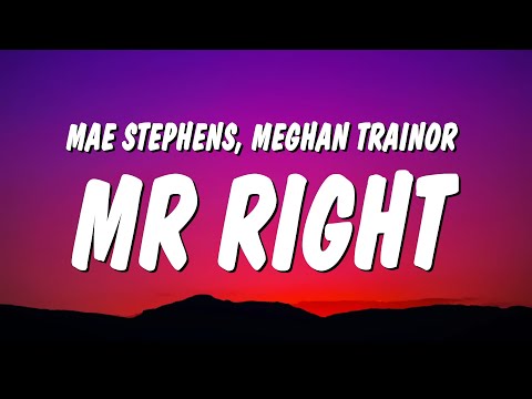 Mae Stephens - Mr Right (Lyrics) ft. Meghan Trainor