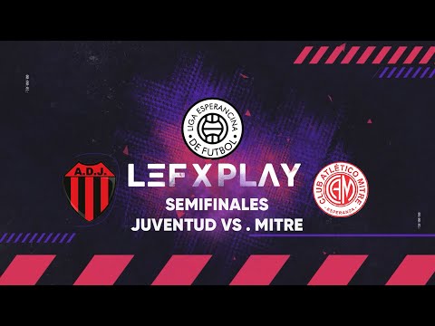 LIGA ESPERANCINA DE FÚTBOL 2025 - SEMIFINALES  - JUVENTUD - MITRE