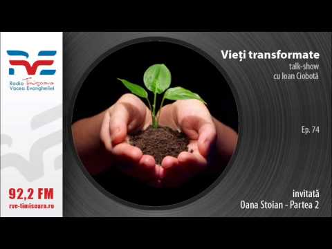 Vieti transformate:Oana Stoian partea 2