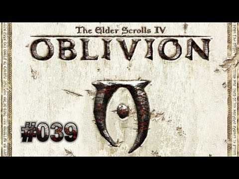 Let's Play - The Elder Scrolls IV Oblivion [HD] - Deutsch (Part 39)