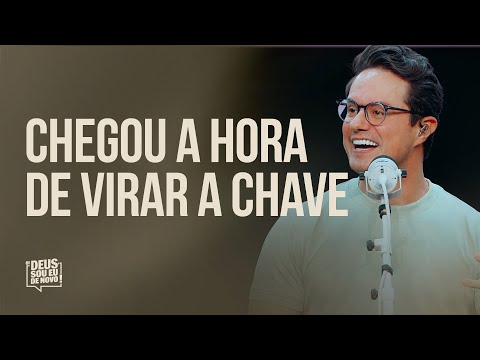Chegou a hora de virar a chave | Deive Leonardo