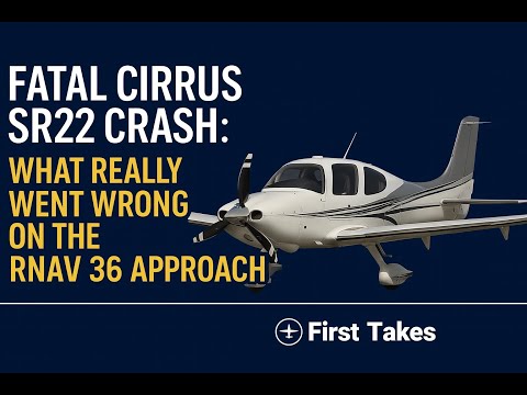 Fatal Cirrus SR22 Crash: What Really Went Wrong on the RNAV 36 Approach