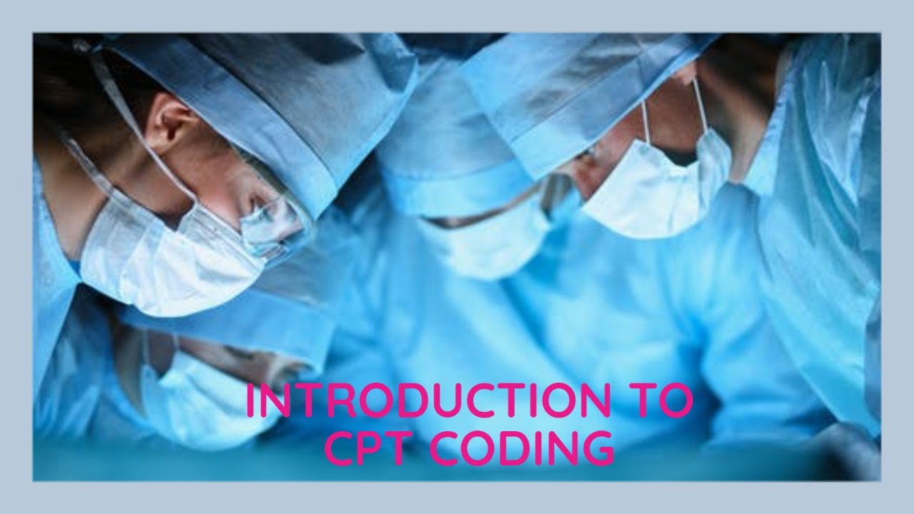 INTRODUCTION TO CPT CODING