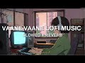 Vaane Vaane Video Song Amaran GV Prakash Slowed Reverb AG EDITS