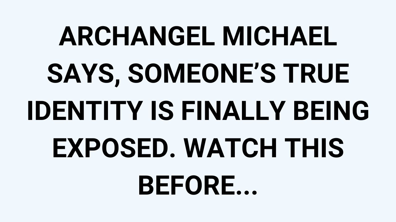 🧾ARCHANGEL MICHAEL SAYS, SOMEONE’S TRUE IDENTITY IS FINALLY BEING EXPOSED. WATCH THIS BEFORE...