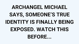 🧾ARCHANGEL MICHAEL SAYS, SOMEONE’S TRUE IDENTITY IS FINALLY BEING EXPOSED. WATCH THIS BEFORE...