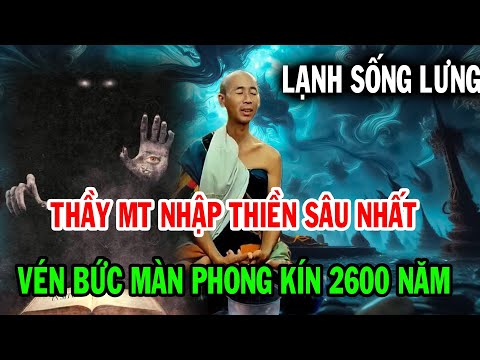 Thầy Minh Tuệ nhập thiền tầng sâu nhất, vén lên bức màn phong kín suốt 2600 năm