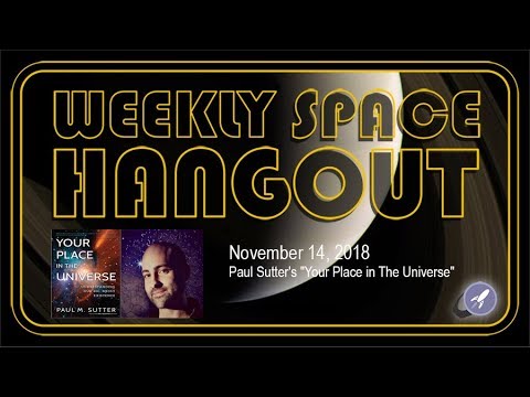 Weekly Space Hangout: Nov 14, 2018: Paul Sutter's "Your Place in The Universe"