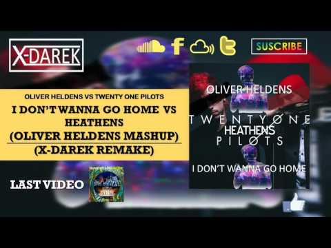 I Don't Wanna Go Home Vs Heathens (Oliver Heldens Mashup) (X-Darek Remake)