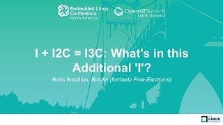 I + I2C = I3C: What's in this Additional 'I'? - Boris Brezillon, Bootlin (formerly Free Electrons)
