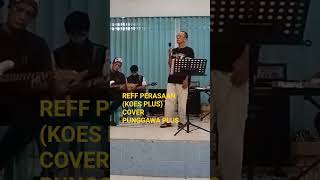 Download lagu REFF PERASAAN ( KOES PLUS ) COVER PUNGGAWA PLUS mp3
