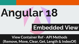 Angular 18   #9 - View Container Ref - API methods (get, remove, move, length, clear & indexOf)