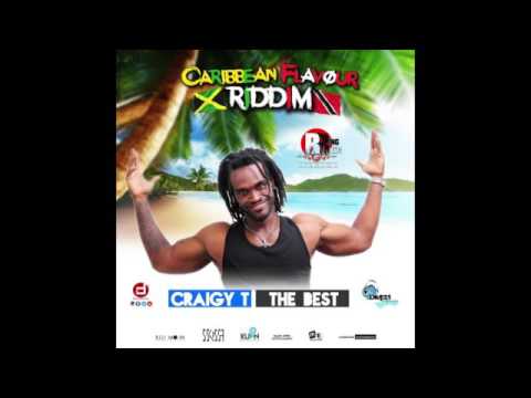 CRAIGY T - THE  BEST - CARIBBEAN FLAVOUR RIDDIM