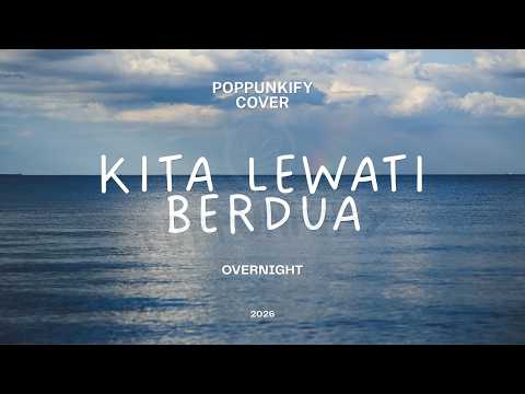 Overnight - Kita Lewati Berdua| Poppunkify Cover (Lyric Video)