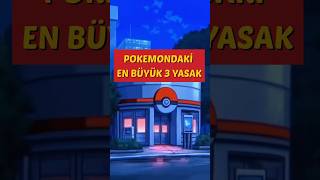 POKEMONDAKİ EN BÜYÜK 3 YASAK !