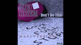Blue System - Don&#39;t Do That Maxi Version (mixed by Manaev)