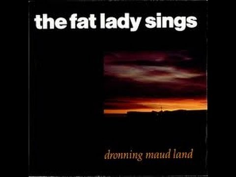 The Fat Lady Sings - Dronning Maud Land