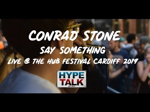 Conrad Stone - Say Something | Live @ The HUB festival Cardiff 2019