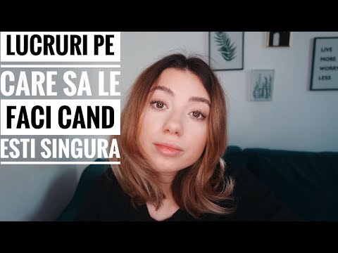 LUCRURI PE CARE SA LE FACI CAND ESTI SINGURA
