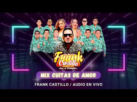 FRANK CASTILLO - MIX CUITAS DE AMOR (AUDIO EN VIVO)