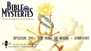 Bible Mysteries Podcast - Episode 165: The Song Of Moses - Symphony